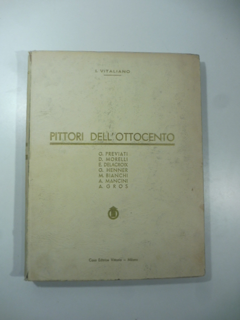 Pittori dell'Ottocento. G. Previati, D. Morelli, E. Delacroix, G. Henner, M. Bianchi, A. Mancini, A. Gros